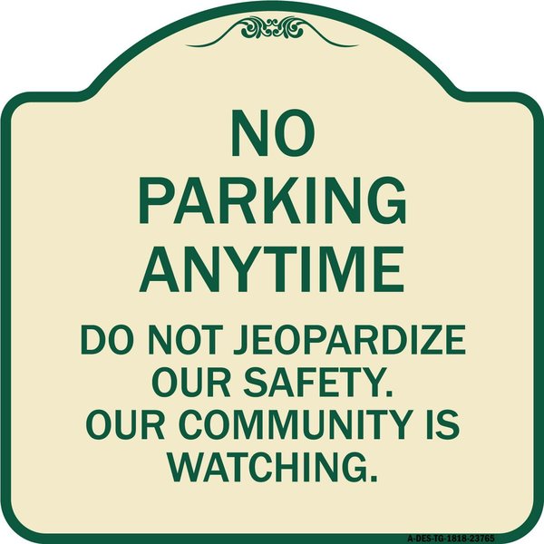 Signmission No Parking Anytime Do Not Jeopardize Our Safety. Our Community Is Watching, A-DES-TG-1818-23765 A-DES-TG-1818-23765